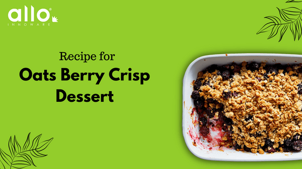 Oats Berry Crisp Dessert Recipe - Allo Recipies
&ndash; Allo Innoware