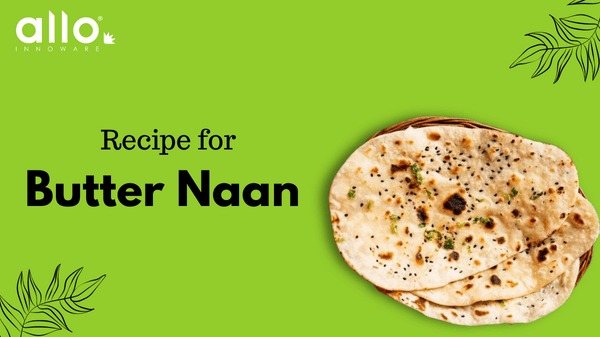 Butter naan recipe - Allo recipies – Allo Innoware