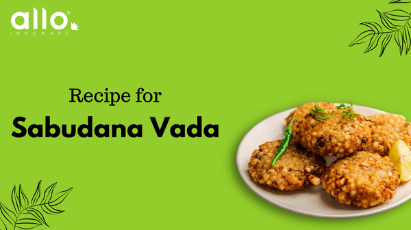 Crispy and Tasty Sabudana Vada recipe- Allo Recipes – Allo Innoware
