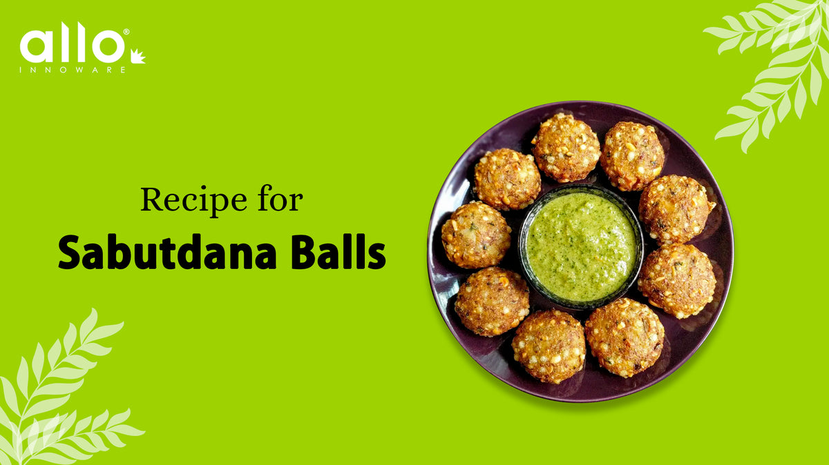 Sabudana Balls recipe - Allo Reicipes – Allo Innoware