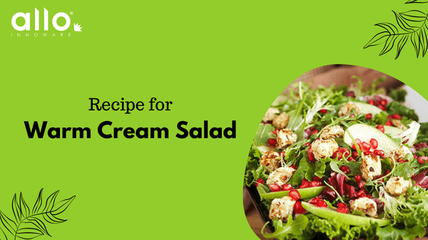 Warm Cream Salad Recipe - Allo Recipies – Allo Innoware