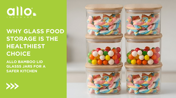 Why Glass Food Storage is the Healthiest Choice with Allo Borosilicate Glass Containers