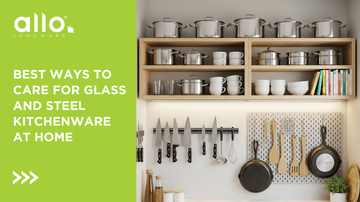 Best Ways to Care for Glass and Steel Kitchenware at Home