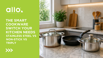 The Smart Cookware Switch Your Kitchen Needs: Stainless Steel vs Non-Stick vs Triply