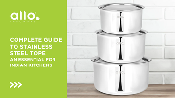 Complete Guide to Stainless Steel Tope: An Essential for Modern Indian Kitchens