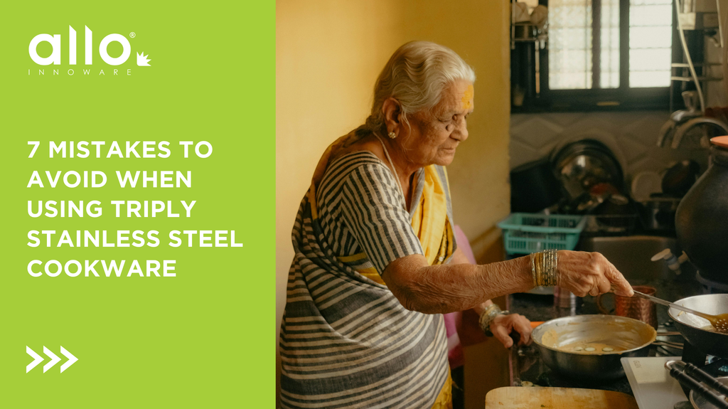 7 Mistakes to Avoid When Using Triply Stainless Steel Cookware