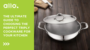The Ultimate Guide to Choosing the Perfect Triply Cookware for Your Kitchen